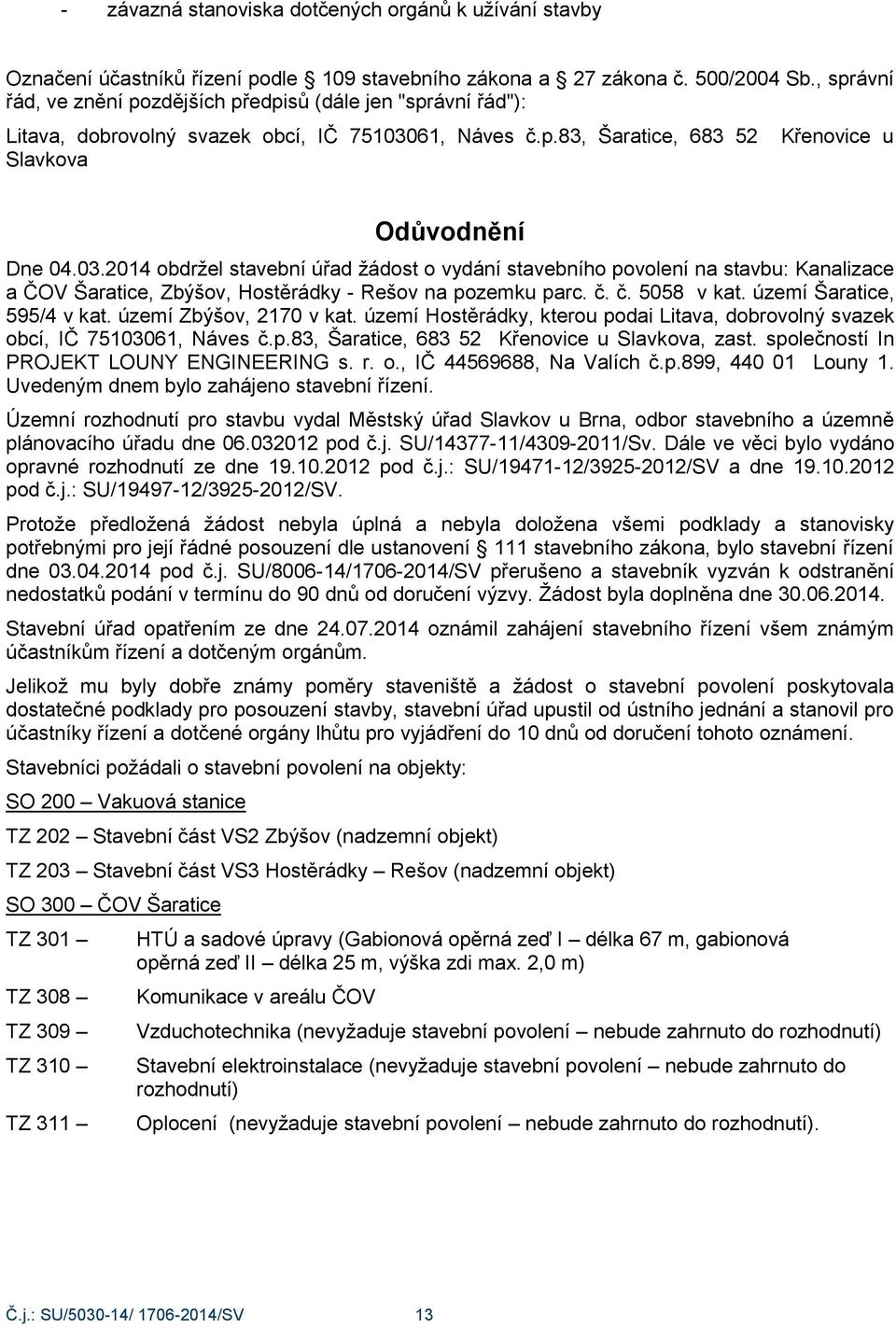61, Náves č.p.83, Šaratice, 683 52 Slavkova Křenovice u Odůvodnění Dne 04.03.