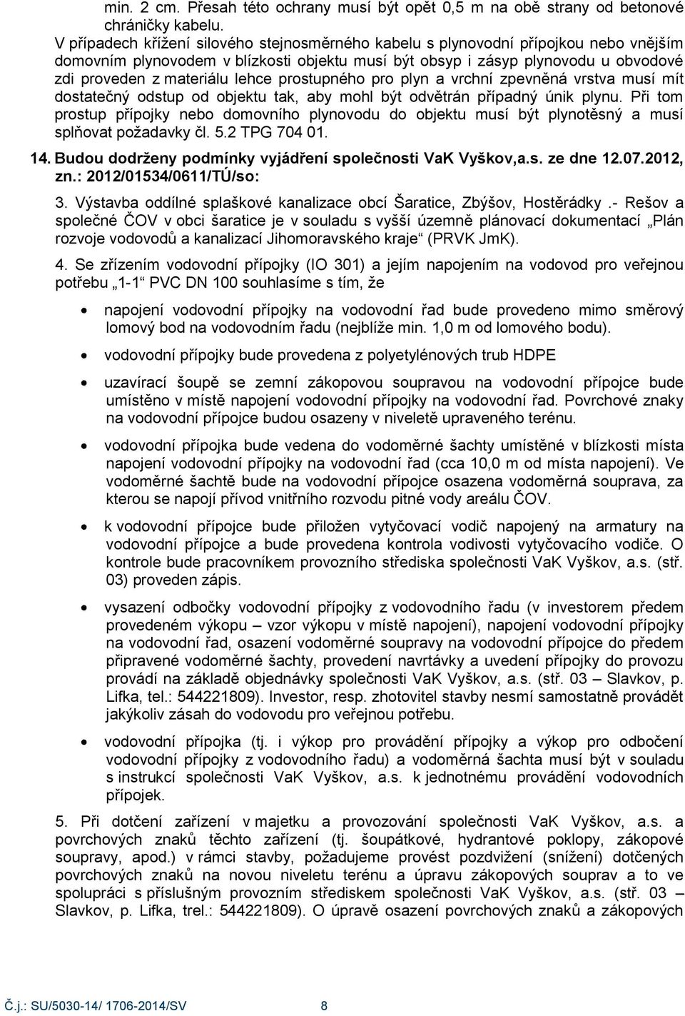 lehce prostupného pro plyn a vrchní zpevněná vrstva musí mít dostatečný odstup od objektu tak, aby mohl být odvětrán případný únik plynu.