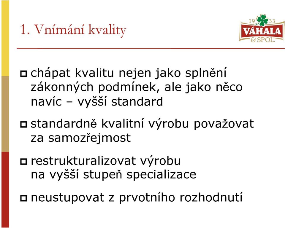 kvalitní výrobu považovat za samozřejmost restrukturalizovat