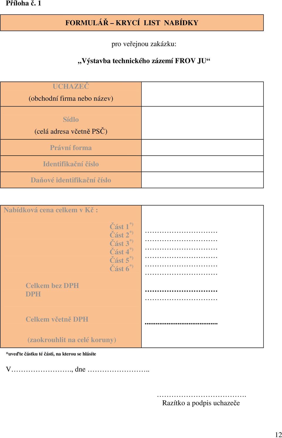název) Sídlo (celá adresa včetně PSČ) Právní forma Identifikační číslo Daňové identifikační číslo Nabídková cena