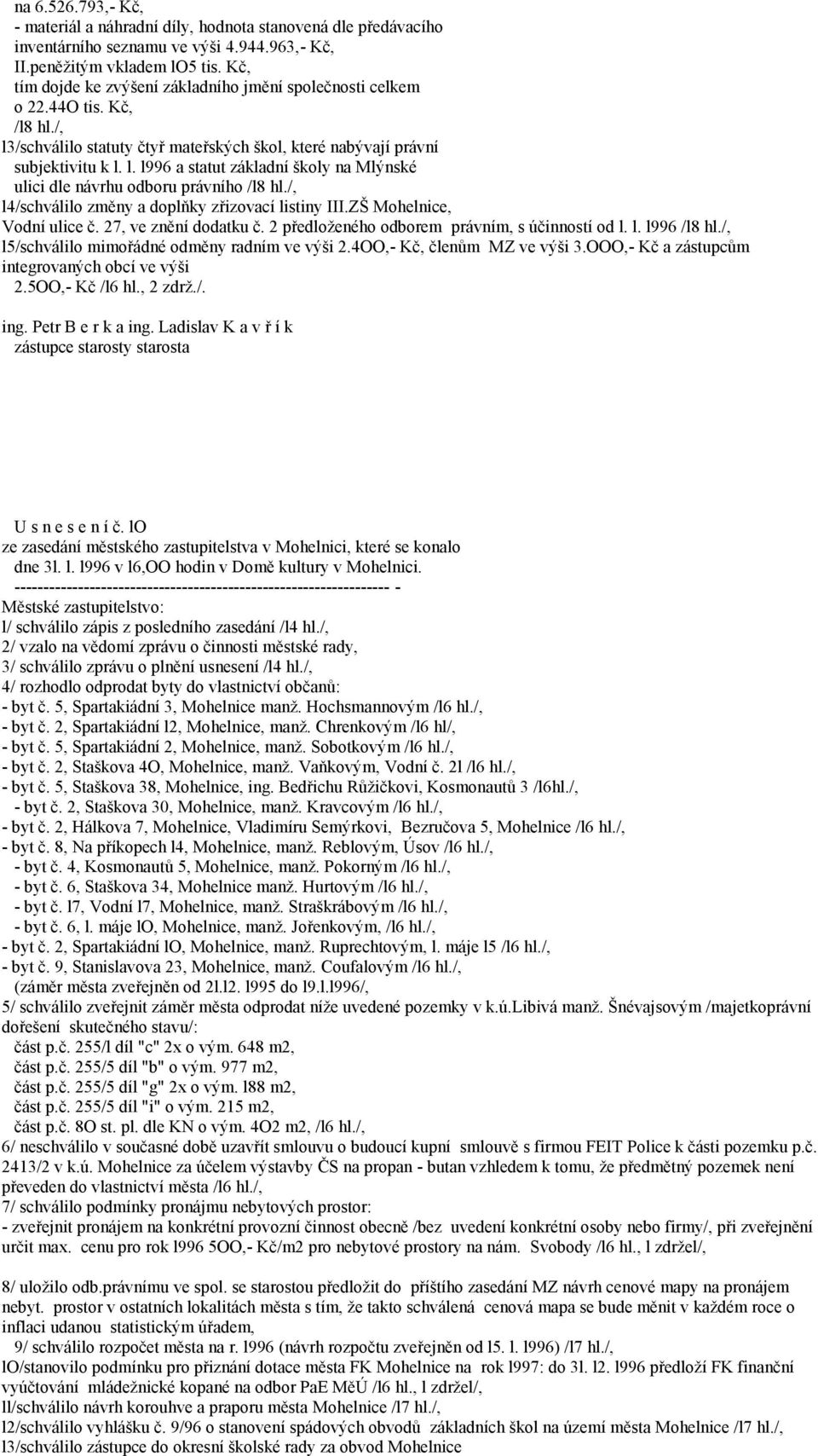 /, l4/schválilo změny a doplňky zřizovací listiny III.ZŠ Mohelnice, Vodní ulice č. 27, ve znění dodatku č. 2 předloženého odborem právním, s účinností od l. l. l996 /l8 hl.