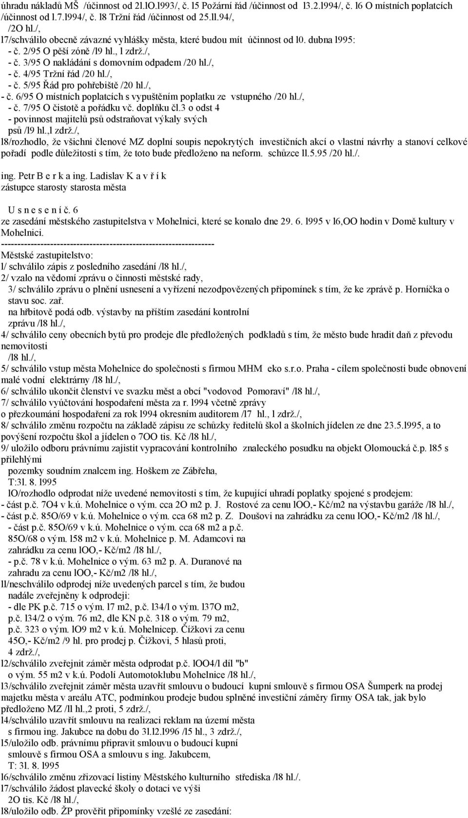 /, - č. 5/95 Řád pro pohřebiště /20 hl./, - č. 6/95 O místních poplatcích s vypuštěním poplatku ze vstupného /20 hl./, - č. 7/95 O čistotě a pořádku vč. doplňku čl.