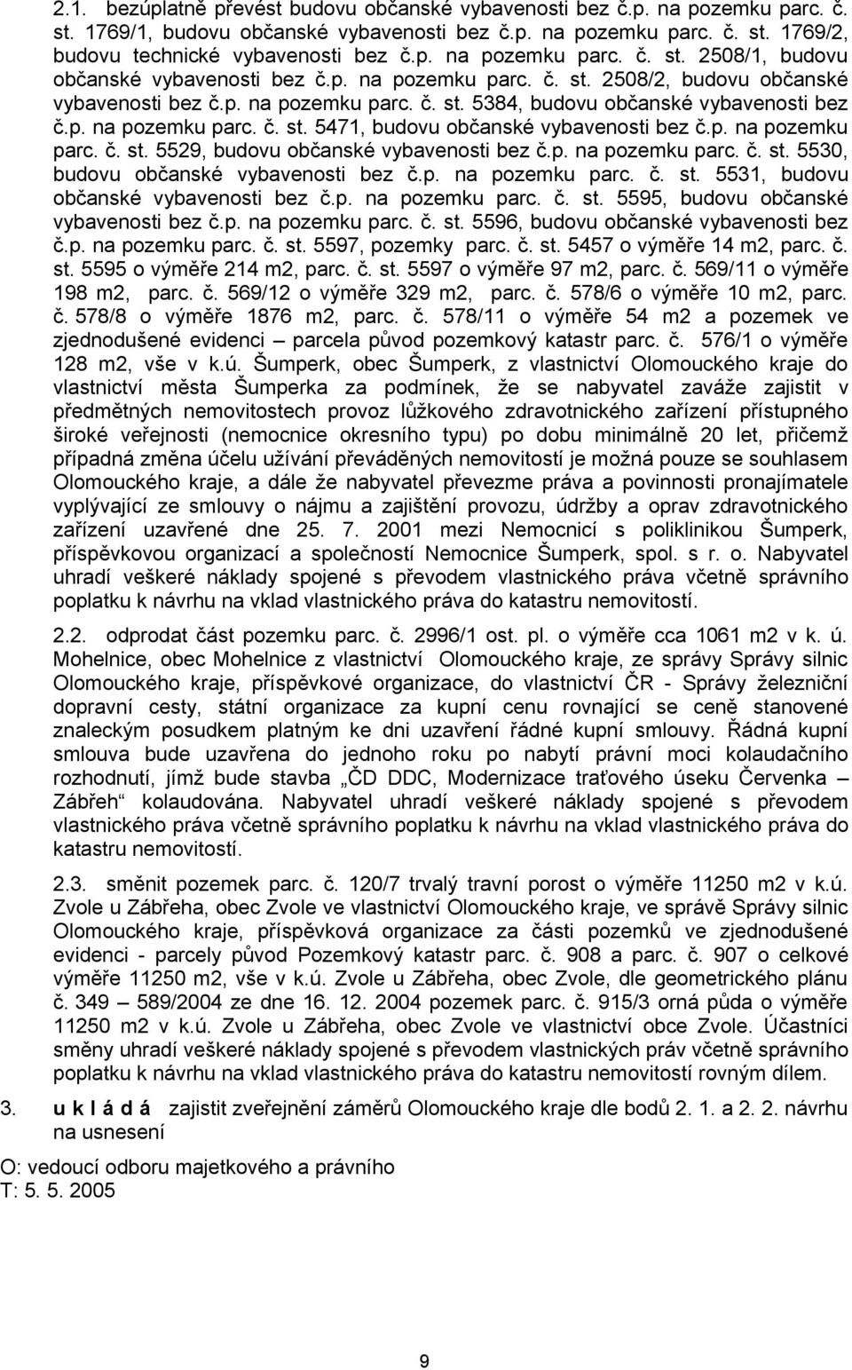 p. na pozemku parc. č. st. 5529, budovu občanské vybavenosti bez č.p. na pozemku parc. č. st. 5530, budovu občanské vybavenosti bez č.p. na pozemku parc. č. st. 5531, budovu občanské vybavenosti bez č.