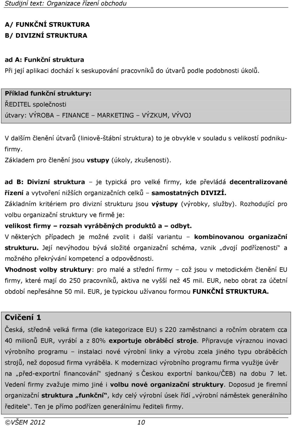 Základem pro členění jsou vstupy (úkoly, zkušenosti).
