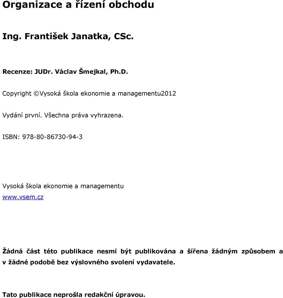 Všechna práva vyhrazena. ISBN: 978-80-86730-94-3 Vysoká škola ekonomie a managementu www.vsem.