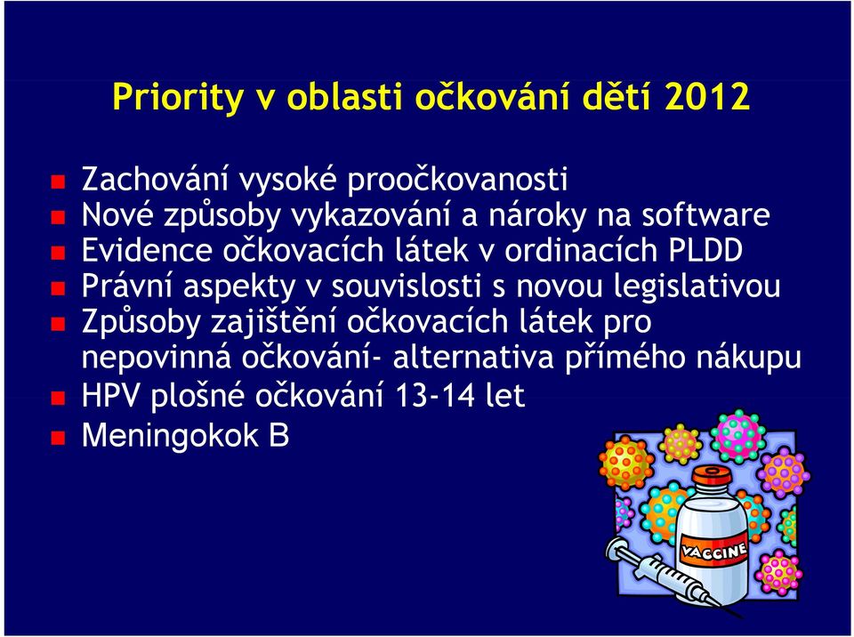 aspekty v souvislosti s novou legislativou Způsoby zajištění očkovacích látek pro