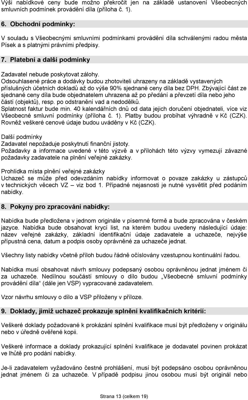 Platební a další podmínky Zadavatel nebude poskytovat zálohy.