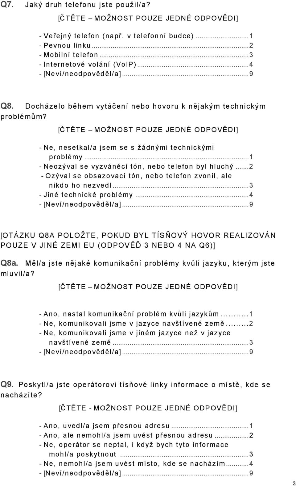 ..2 - Ozýval se obsazovací tón, nebo telefon zvonil, ale nikdo ho nezvedl...3 - Jiné technické problémy.