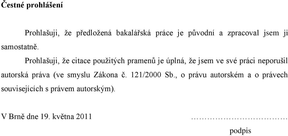 Prohlašuji, ţe citace pouţitých pramenů je úplná, ţe jsem ve své práci neporušil