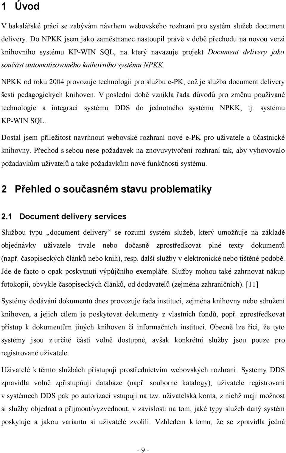 systému NPKK. NPKK od roku 2004 provozuje technologii pro službu e-pk, což je služba document delivery šesti pedagogických knihoven.