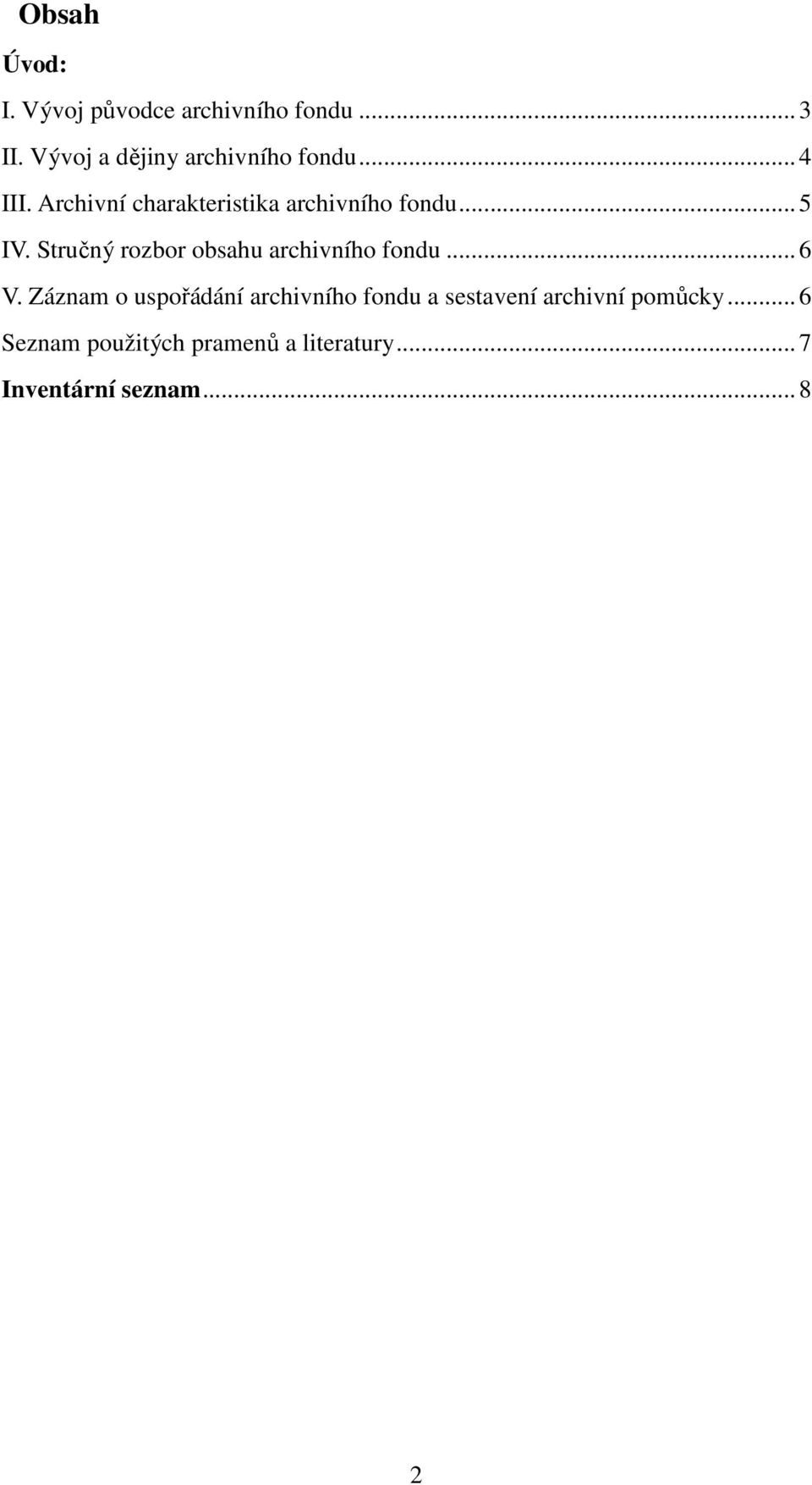 Archivní charakteristika archivního fondu...5 IV.