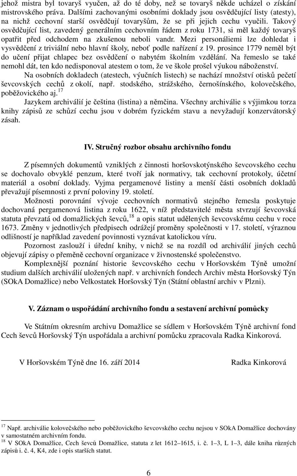 Takový osvědčující list, zavedený generálním cechovním řádem z roku 1731, si měl každý tovaryš opatřit před odchodem na zkušenou neboli vandr.