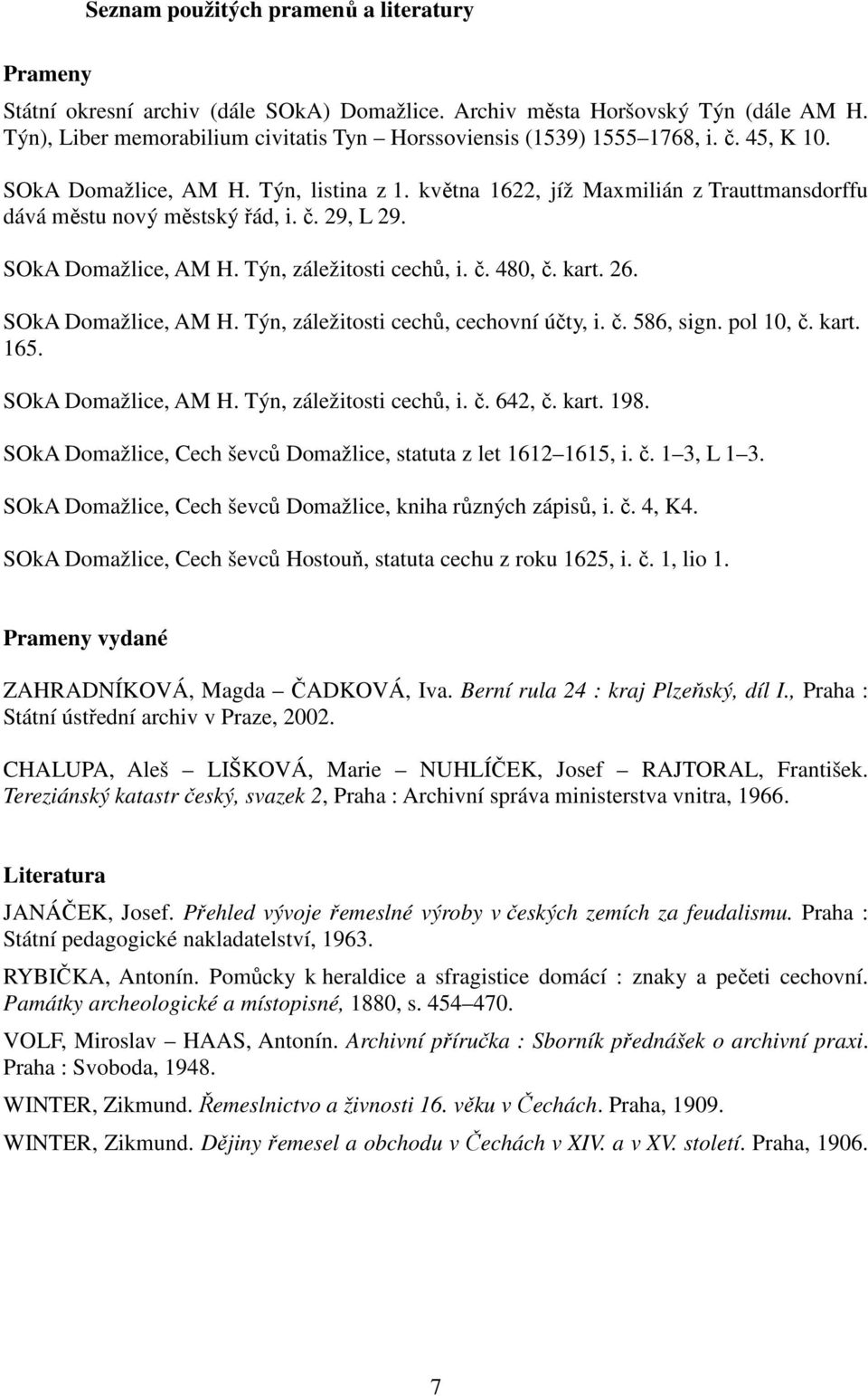 května 1622, jíž Maxmilián z Trauttmansdorffu dává městu nový městský řád, i. č. 29, L 29. SOkA Domažlice, AM H. Týn, záležitosti cechů, i. č. 480, č. kart. 26. SOkA Domažlice, AM H. Týn, záležitosti cechů, cechovní účty, i.