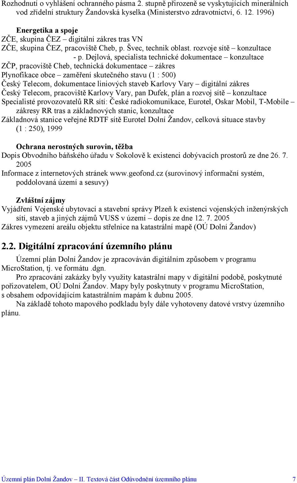 Dejlová, specialista technické dokumentace konzultace ZČP, pracoviště Cheb, technická dokumentace zákres Plynofikace obce zaměření skutečného stavu (1 : 500) Český Telecom, dokumentace liniových