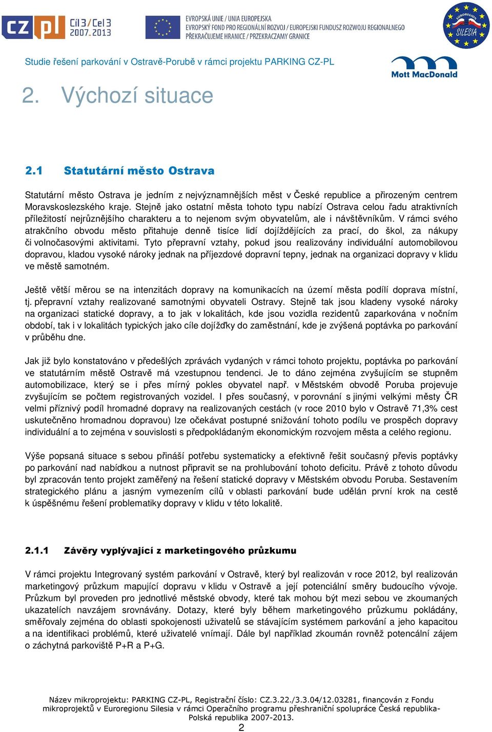 V rámci svého atrakčního obvodu město přitahuje denně tisíce lidí dojíždějících za prací, do škol, za nákupy či volnočasovými aktivitami.