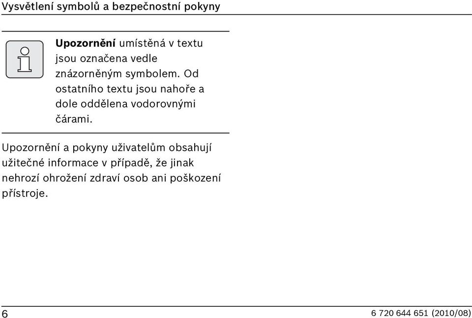 Od ostatního textu jsou nahoře a dole oddělena vodorovnými čárami.