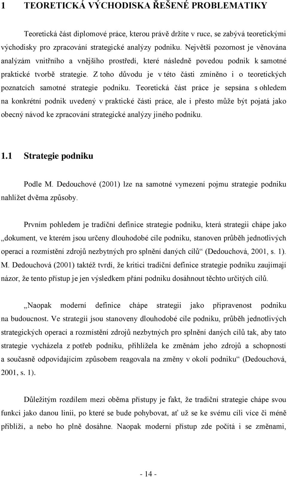 Z toho důvodu je v této části zmíněno i o teoretických poznatcích samotné strategie podniku.