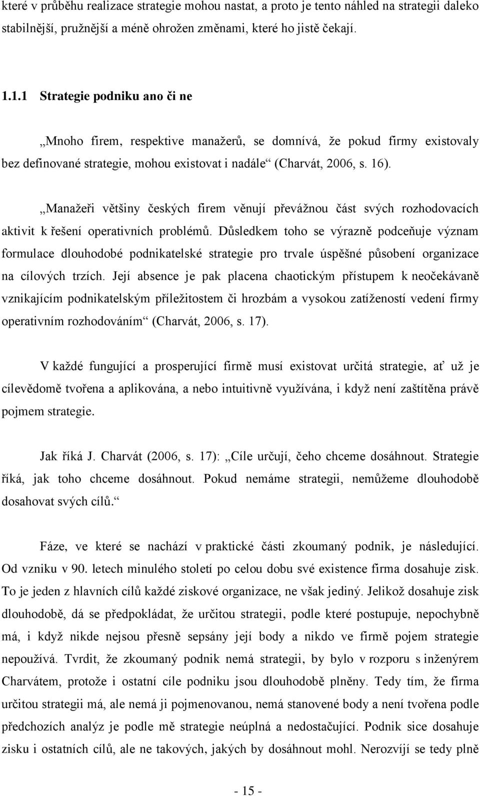 Manaţeři většiny českých firem věnují převáţnou část svých rozhodovacích aktivit k řešení operativních problémů.