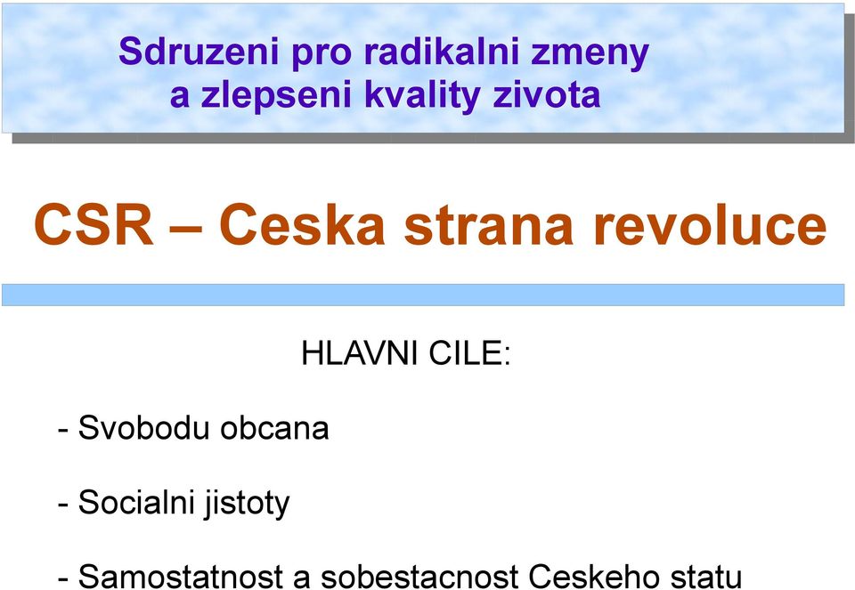 HLAVNI CILE: - Svobodu obcana - Socialni