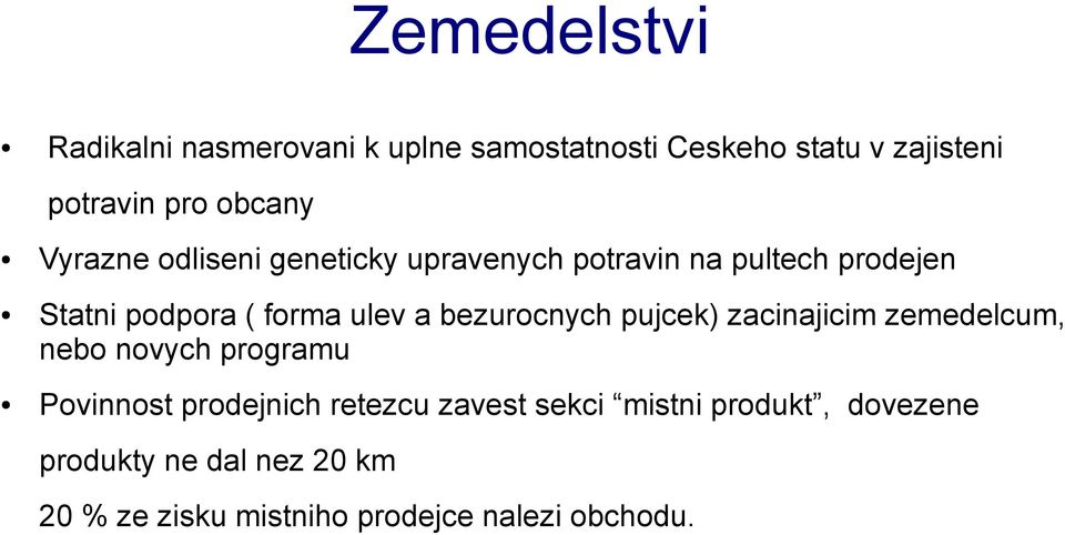 ulev a bezurocnych pujcek) zacinajicim zemedelcum, nebo novych programu Povinnost prodejnich retezcu