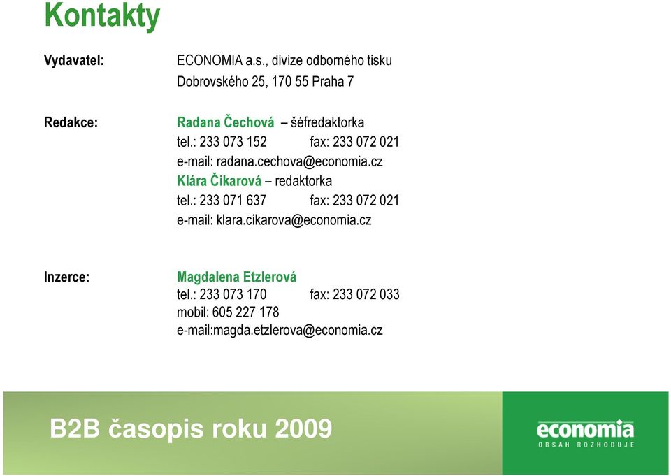 : 233 073 152 fax: 233 072 021 e-mail: radana.cechova@economia.cz Klára Čikarová redaktorka tel.