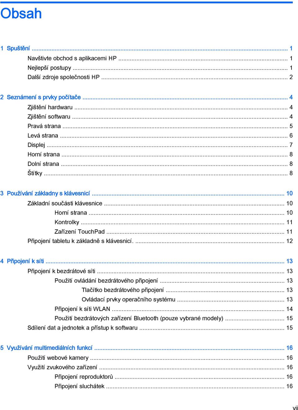 .. 10 Kontrolky... 11 Zařízení TouchPad... 11 Připojení tabletu k základně s klávesnicí.... 12 4 Připojení k síti... 13 Připojení k bezdrátové síti... 13 Použití ovládání bezdrátového připojení.