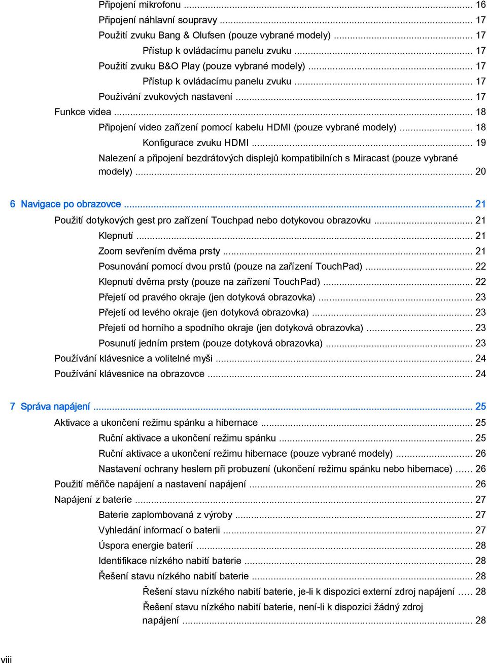 .. 18 Připojení video zařízení pomocí kabelu HDMI (pouze vybrané modely)... 18 Konfigurace zvuku HDMI... 19 Nalezení a připojení bezdrátových displejů kompatibilních s Miracast (pouze vybrané modely).