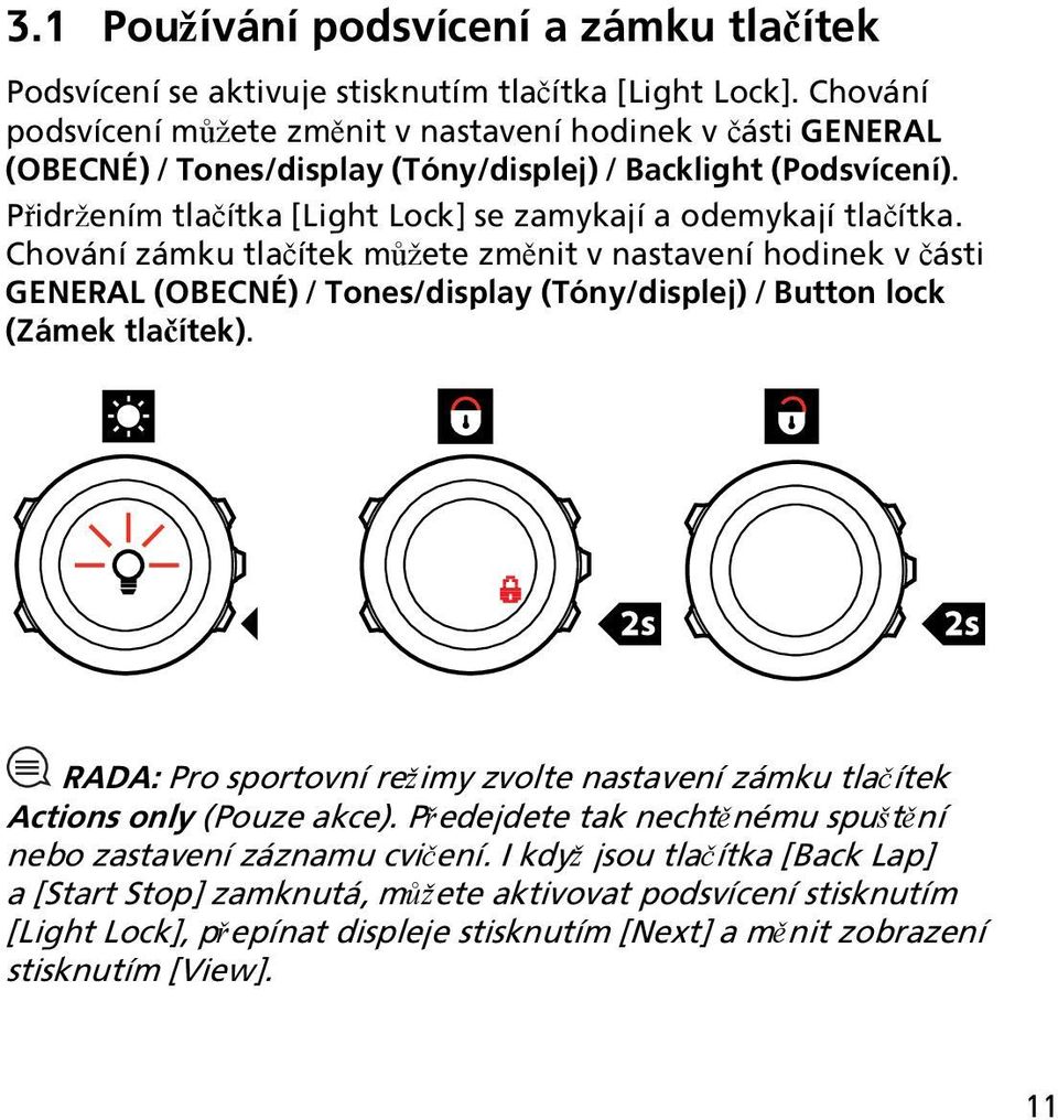 Přidržením tlačítka [Light Lock] se zamykají a odemykají tlačítka.