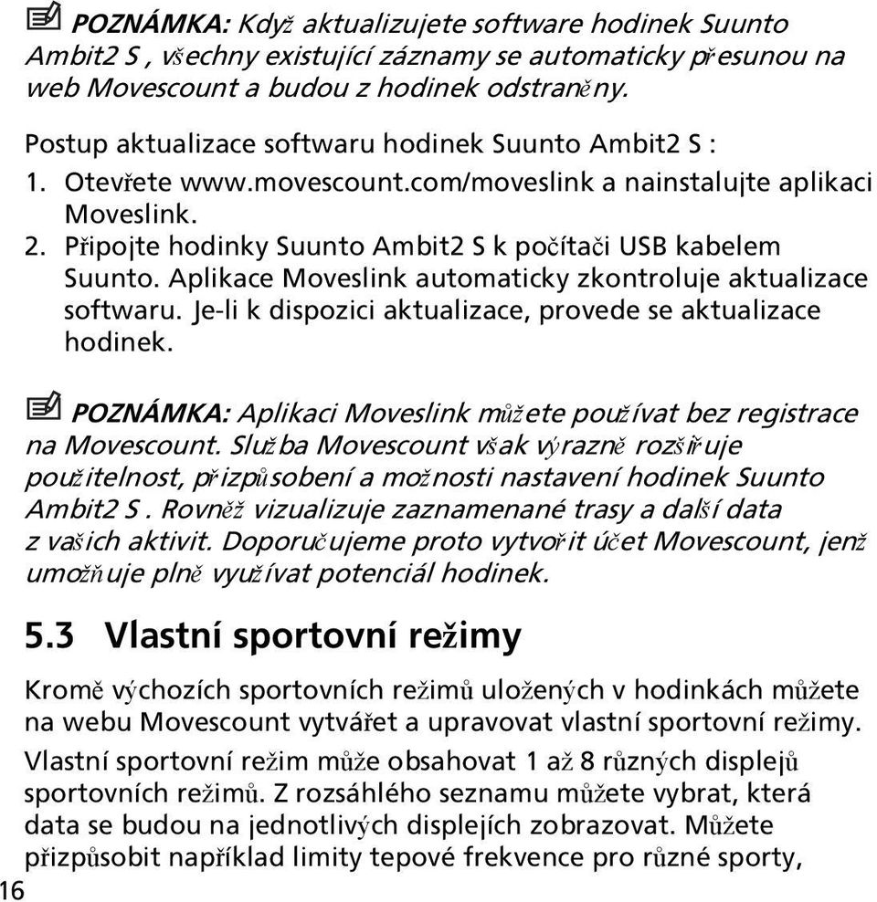 Aplikace Moveslink automaticky zkontroluje aktualizace softwaru. Je-li k dispozici aktualizace, provede se aktualizace hodinek.