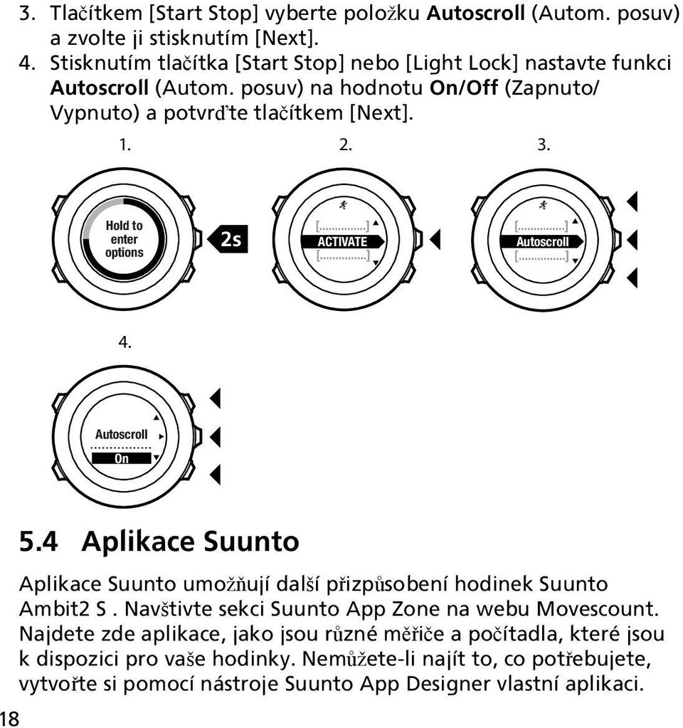 Hold to enter options 2s ACTIVATE Autoscroll 4. Autoscroll On 18 5.4 Aplikace Suunto Aplikace Suunto umožňují další přizpůsobení hodinek Suunto Ambit2 S.