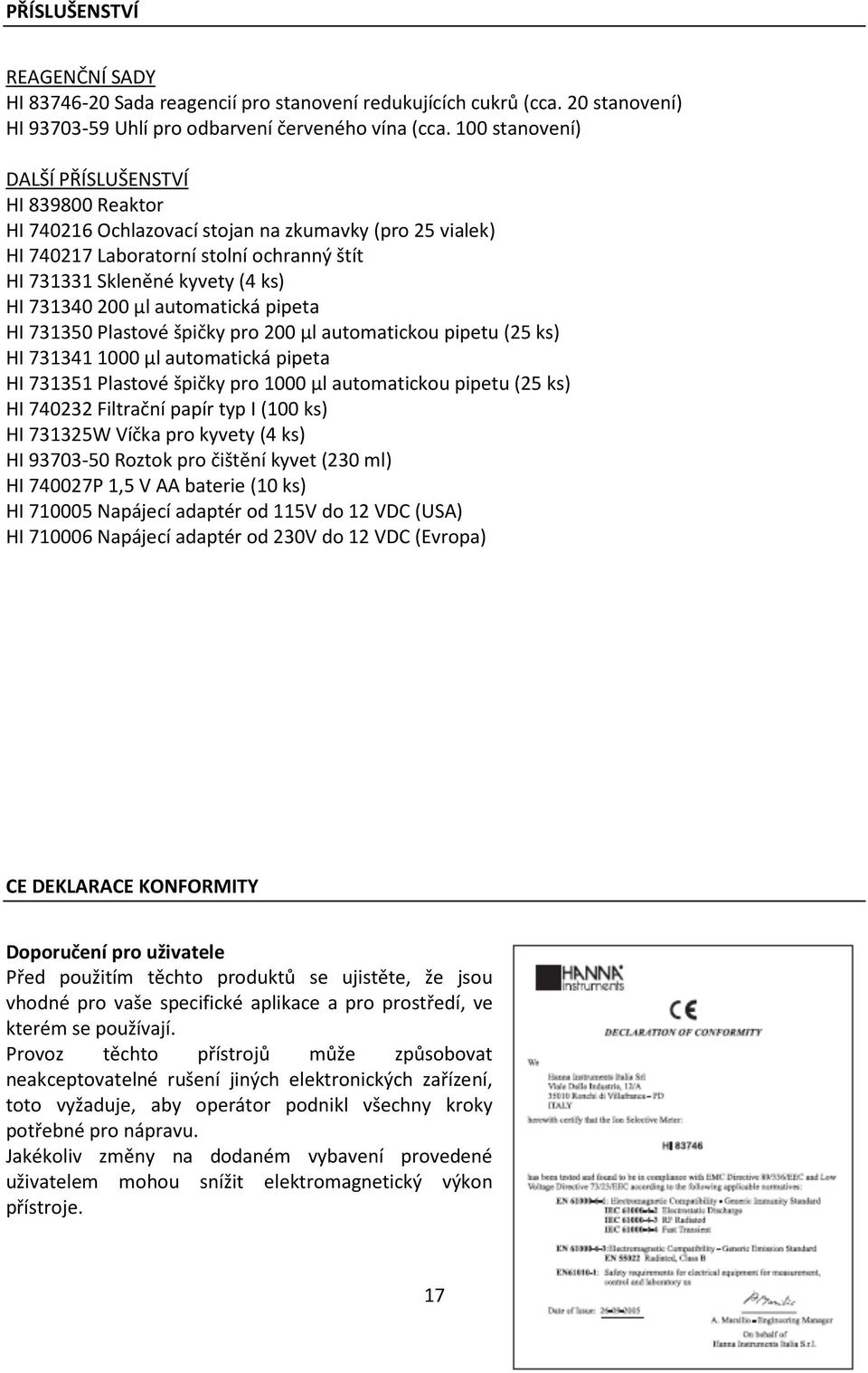 μl automatická pipeta HI 731350 Plastové špičky pro 200 μl automatickou pipetu (25 ks) HI 731341 1000 μl automatická pipeta HI 731351 Plastové špičky pro 1000 μl automatickou pipetu (25 ks) HI 740232