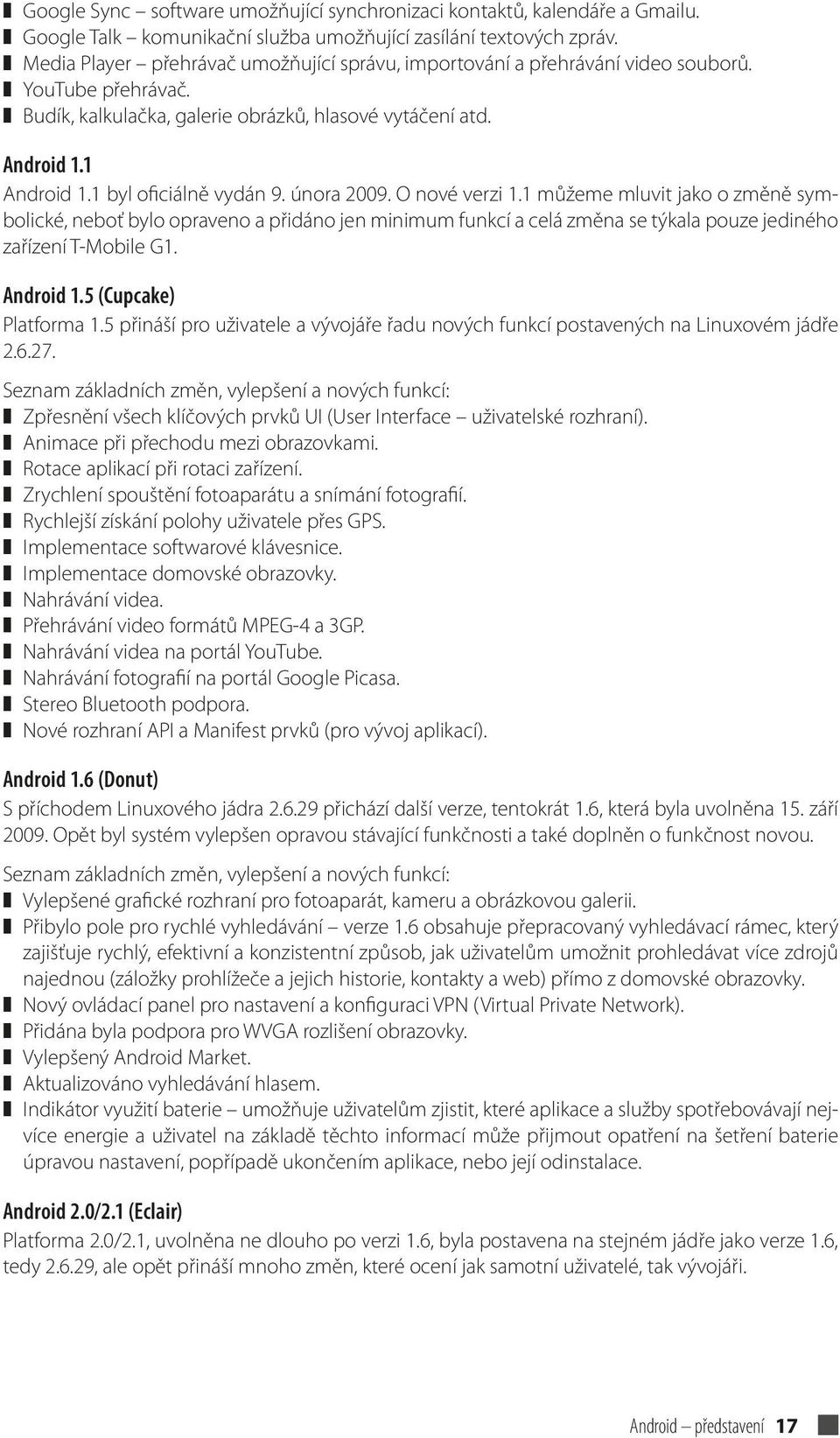 1 byl oficiálně vydán 9. února 2009. O nové verzi 1.