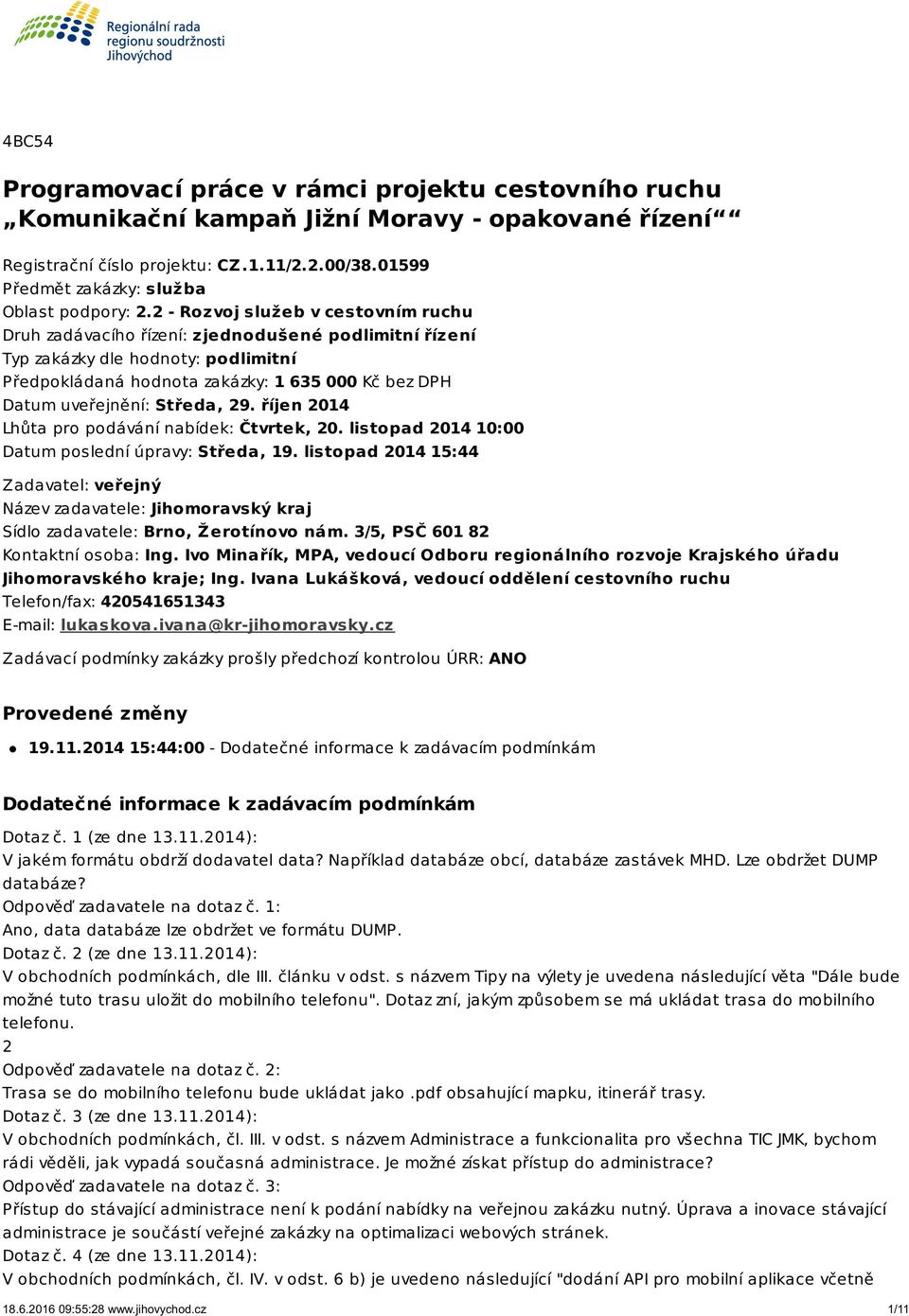 2 - Rozvoj služeb v cestovním ruchu Druh zadávacího řízení: zjednodušené podlimitní řízení Typ zakázky dle hodnoty: podlimitní Předpokládaná hodnota zakázky: 1 635 000 Kč bez DPH Datum uveřejnění: