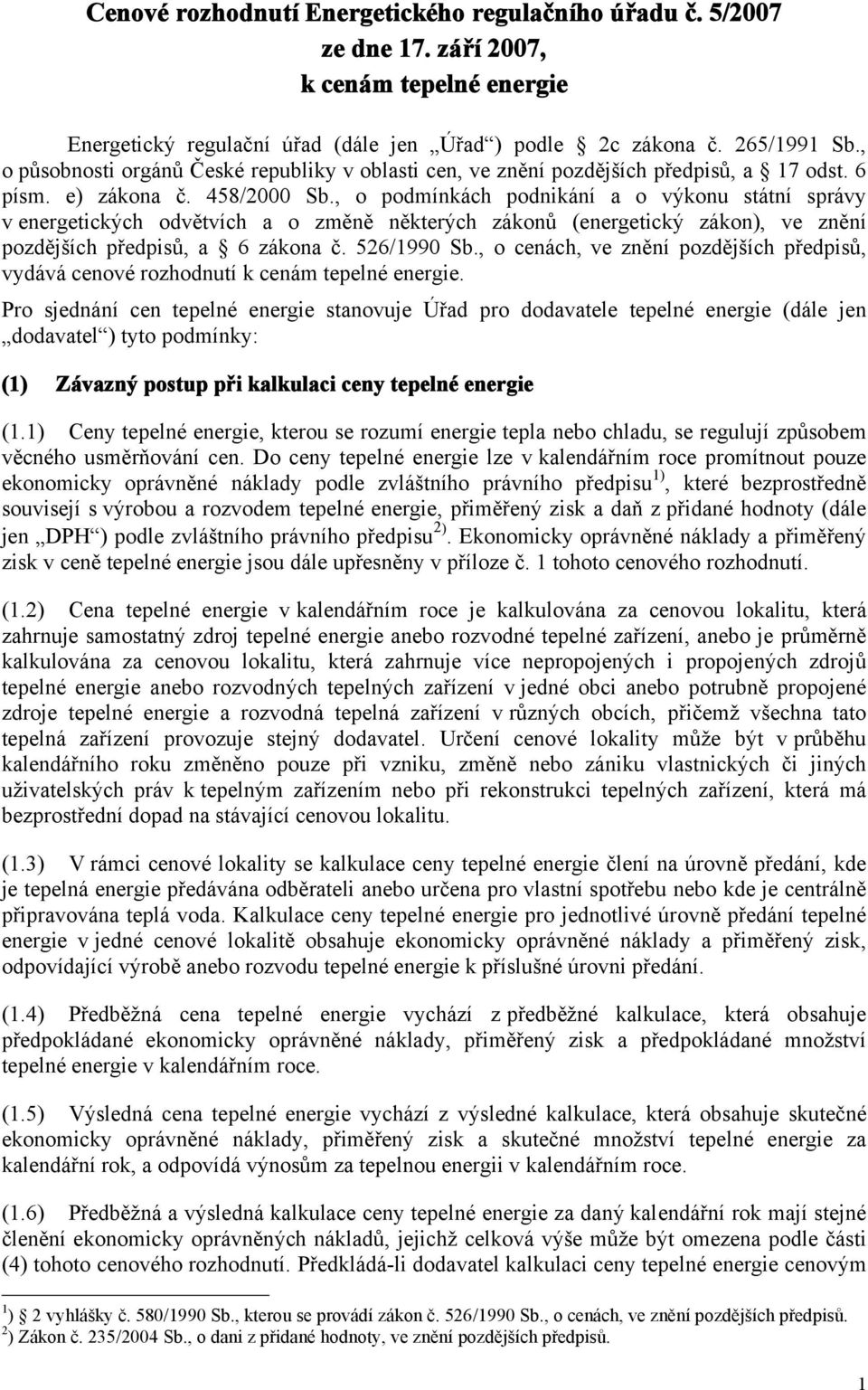 , o podmínkách podnikání a o výkonu státní správy v energetických odvětvích a o změně některých zákonů (energetický zákon), ve znění pozdějších předpisů, a 6 zákona č. 526/1990 Sb.