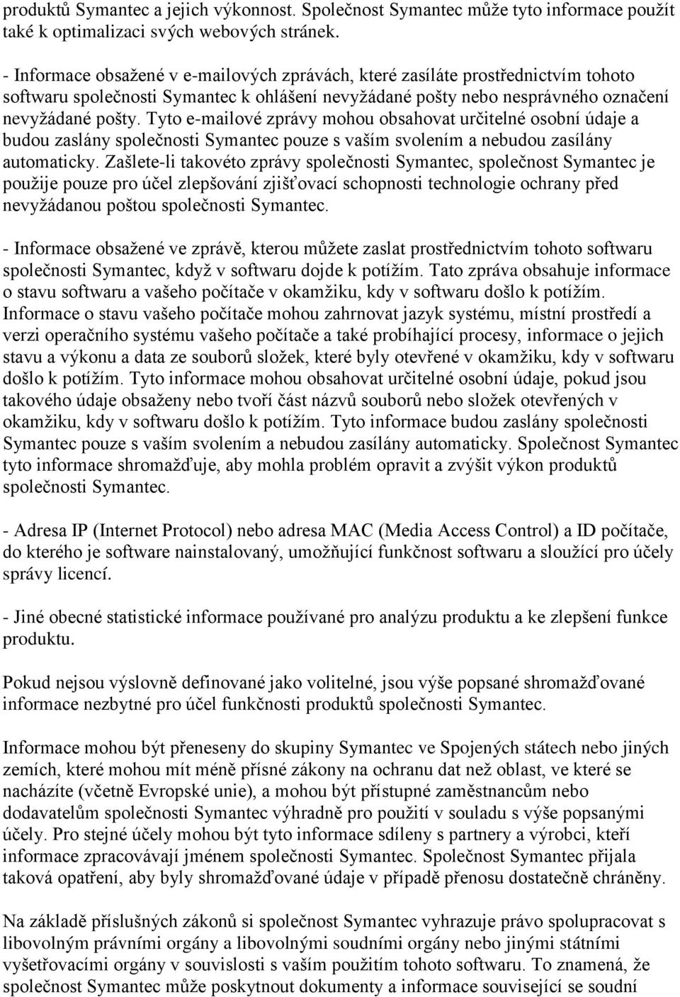 Tyto e-mailové zprávy mohou obsahovat určitelné osobní údaje a budou zaslány společnosti Symantec pouze s vaším svolením a nebudou zasílány automaticky.