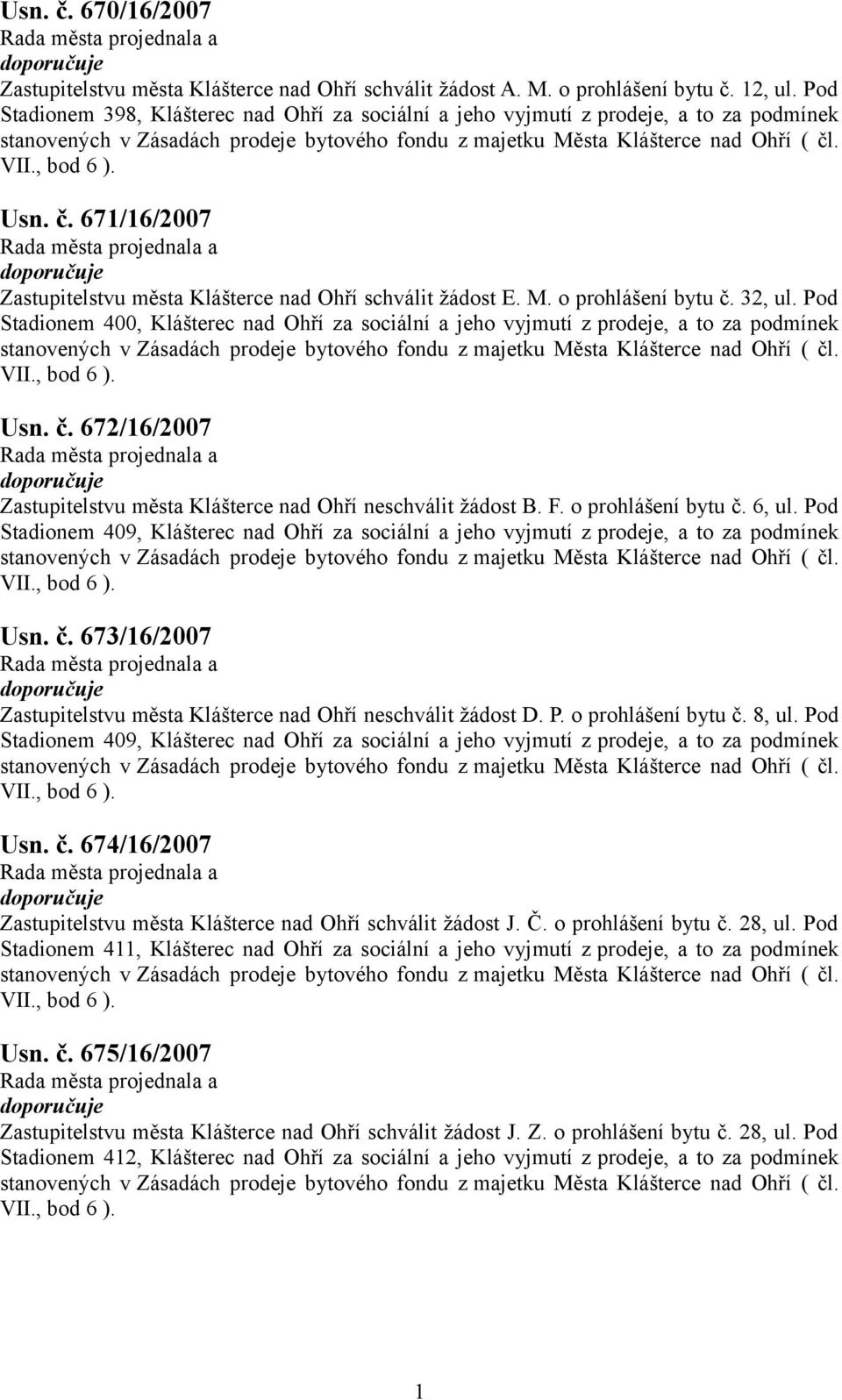 32, ul. Pod Stadionem 400, Klášterec nad Ohří za sociální a jeho vyjmutí z prodeje, a to za podmínek Usn. č. 672/6/2007 Zastupitelstvu města Klášterce nad Ohří neschválit žádost B. F.