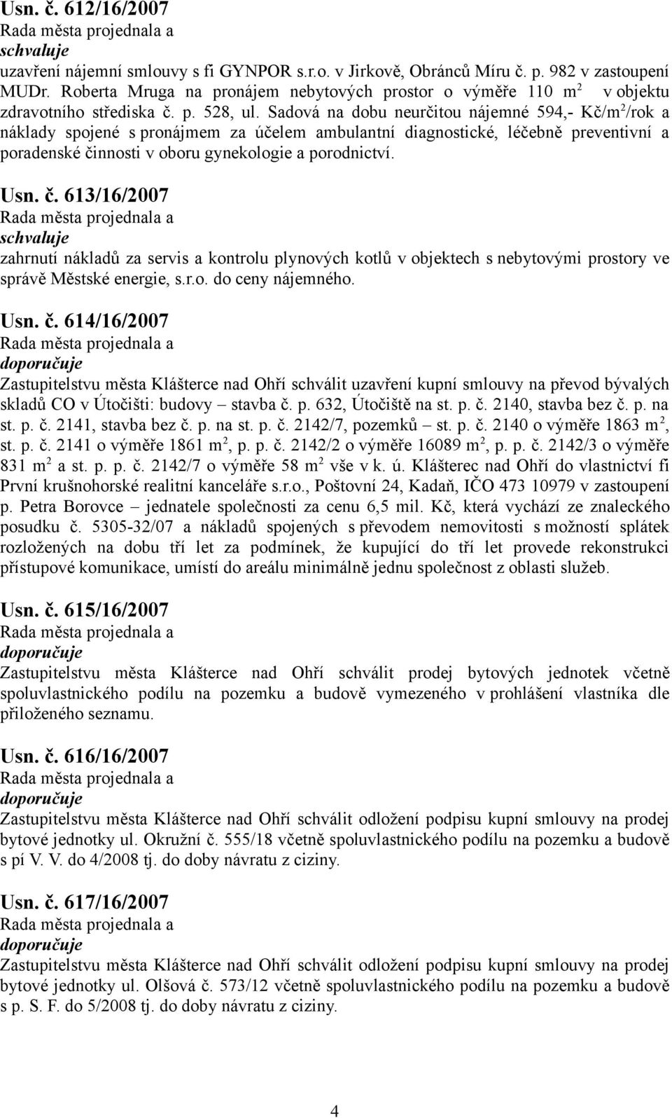 Sadová na dobu neurčitou nájemné 594,- Kč/m 2 /rok a náklady spojené s pronájmem za účelem ambulantní diagnostické, léčebně preventivní a poradenské či