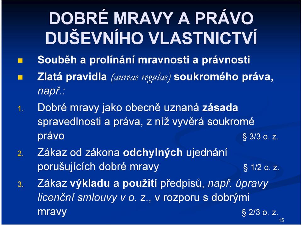 Dobré mravy jako obecně uznaná zásada spravedlnosti a práva, z níž vyvěrá soukromé právo 3/3 o. z. 2.