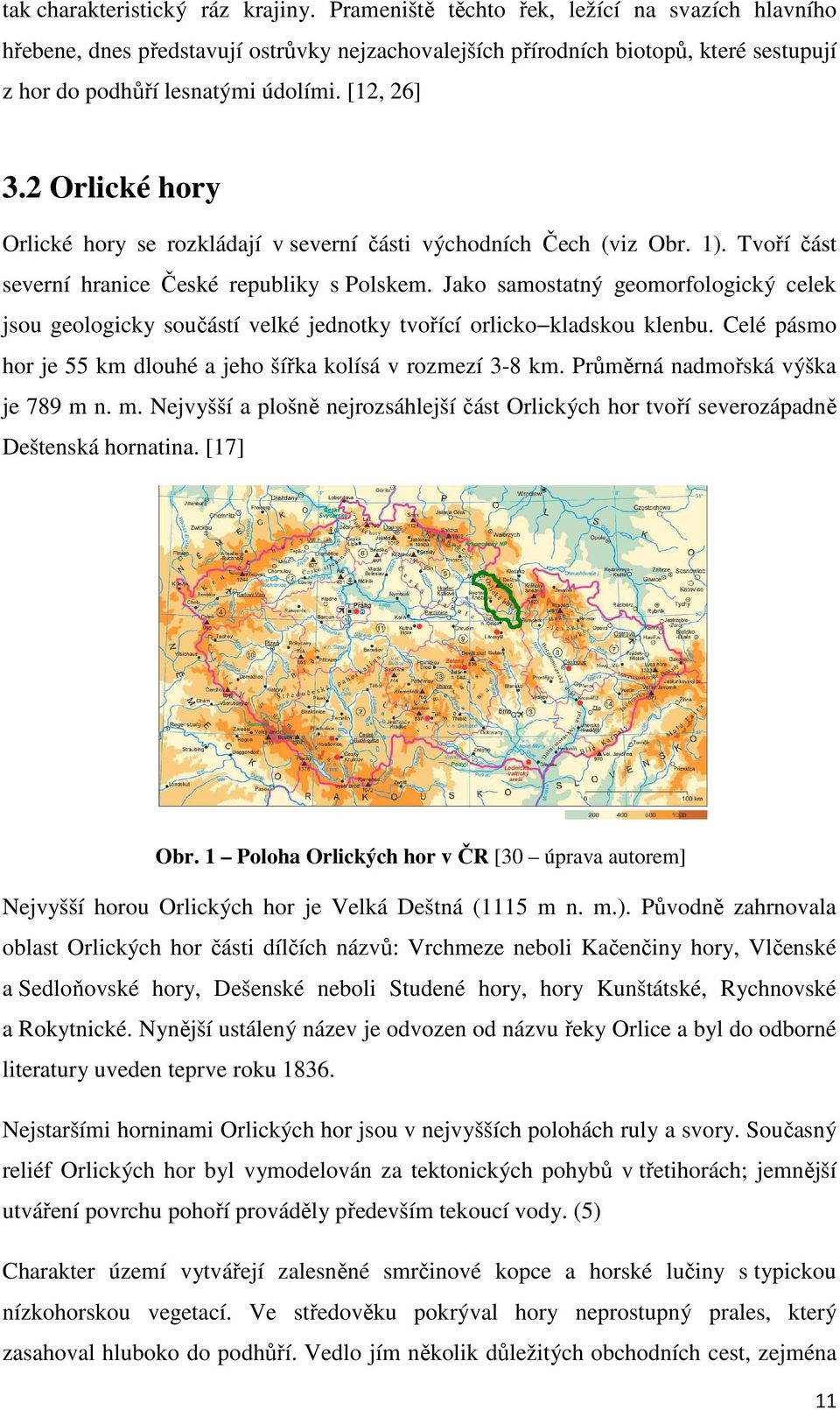 2 Orlické hory Orlické hory se rozkládají v severní části východních Čech (viz Obr. 1). Tvoří část severní hranice České republiky s Polskem.