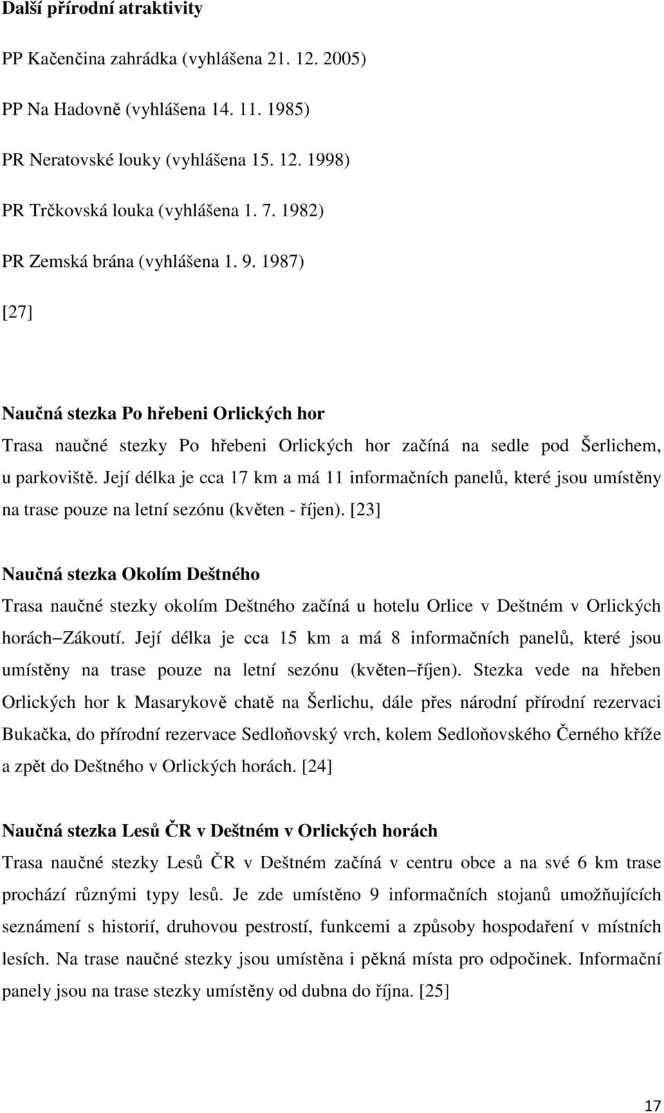 Její délka je cca 17 km a má 11 informačních panelů, které jsou umístěny na trase pouze na letní sezónu (květen - říjen).