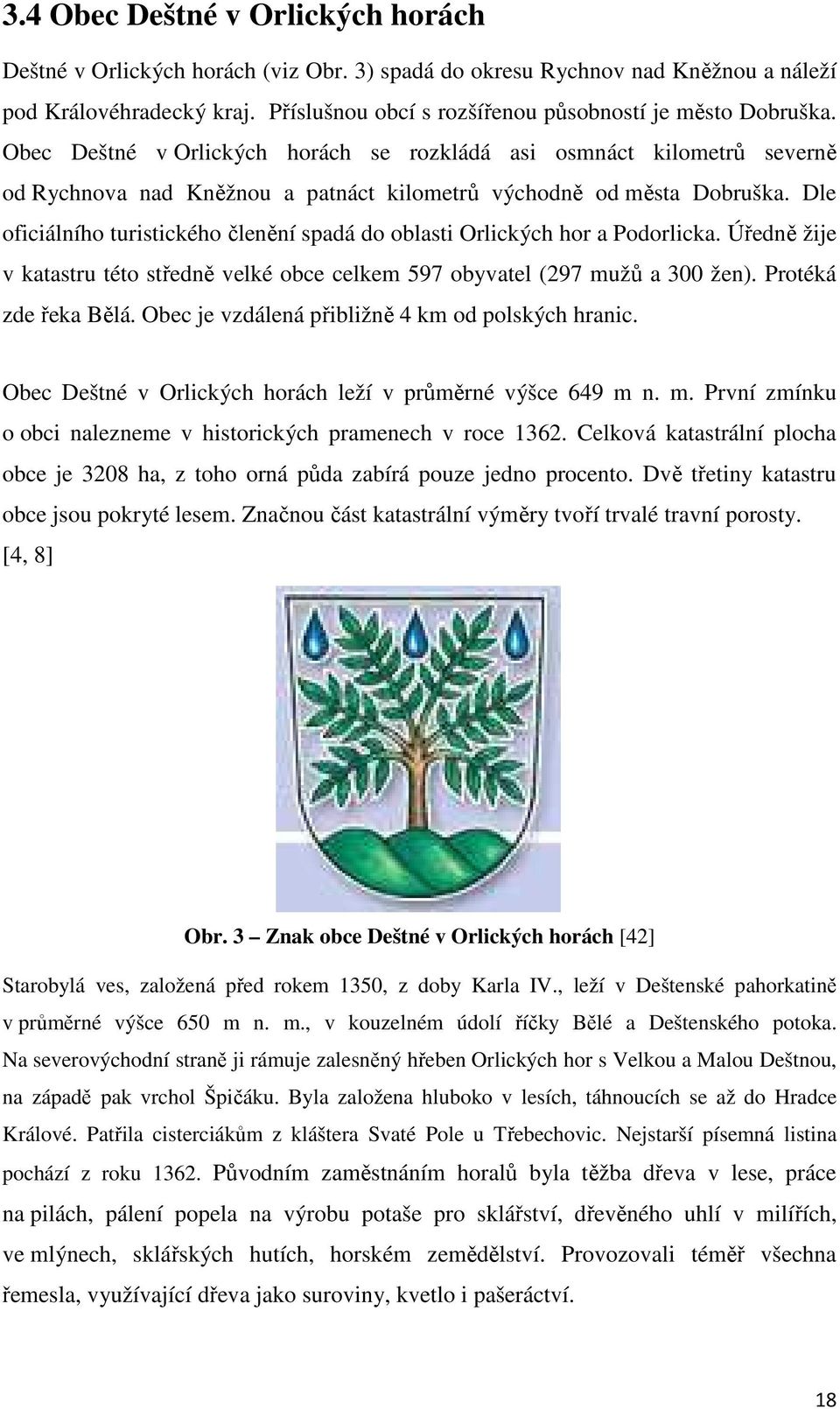 Obec Deštné v Orlických horách se rozkládá asi osmnáct kilometrů severně od Rychnova nad Kněžnou a patnáct kilometrů východně od města Dobruška.