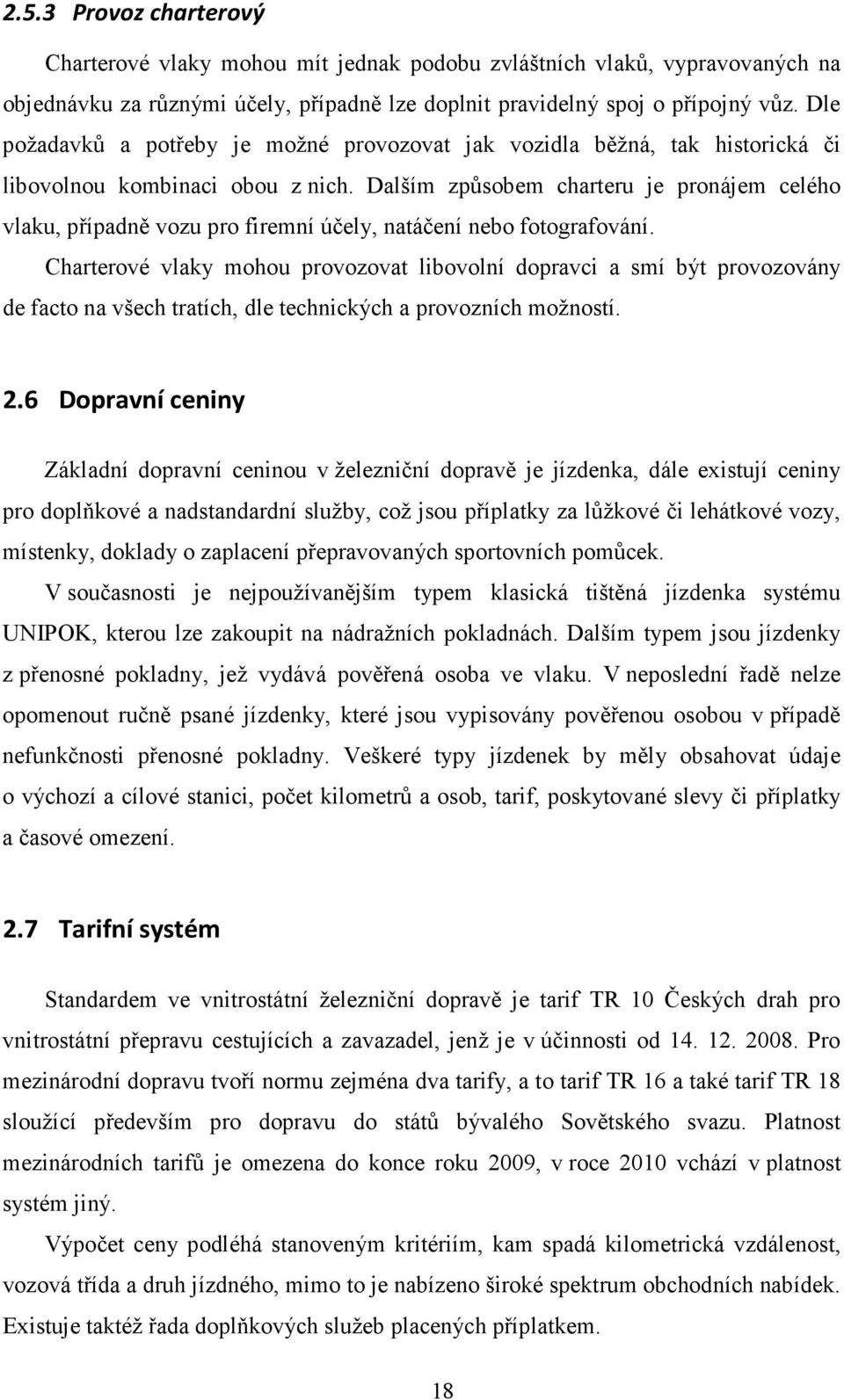 Dalším způsobem charteru je pronájem celého vlaku, případně vozu pro firemní účely, natáčení nebo fotografování.