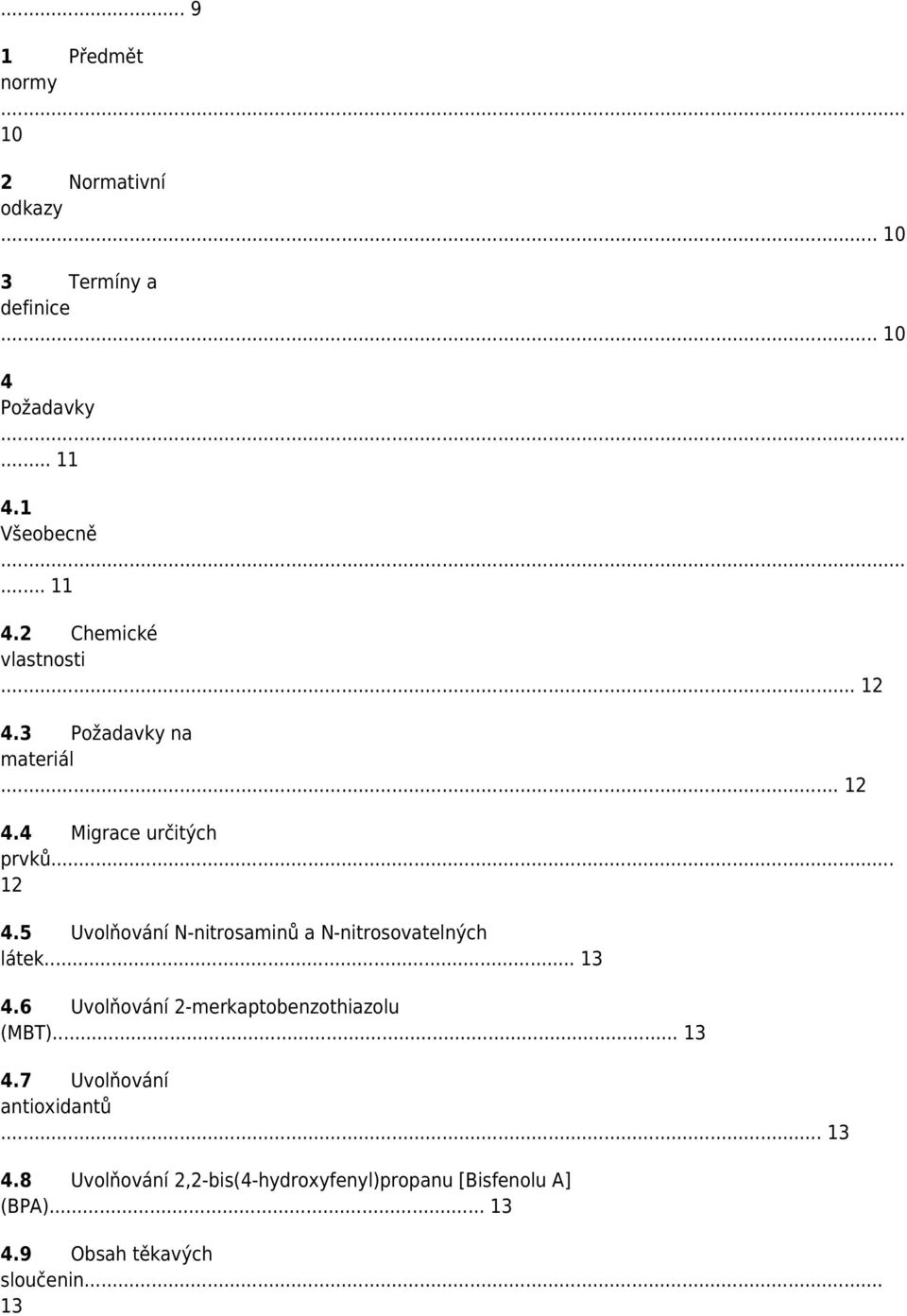 .. 13 4.6 Uvolňování 2-merkaptobenzothiazolu (MBT)... 13 4.7 Uvolňování antioxidantů... 13 4.8 Uvolňování 2,2-bis(4-hydroxyfenyl)propanu [Bisfenolu A] (BPA).