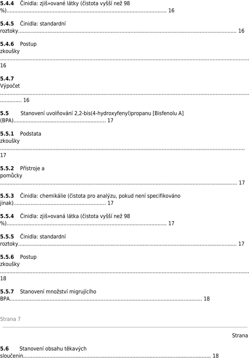 .. 17 5.5.5 Činidla: standardní roztoky... 17 5.5.6 Postup 18 5.5.7 Stanovení množství migrujícího BPA... 18 Strana 7 5.