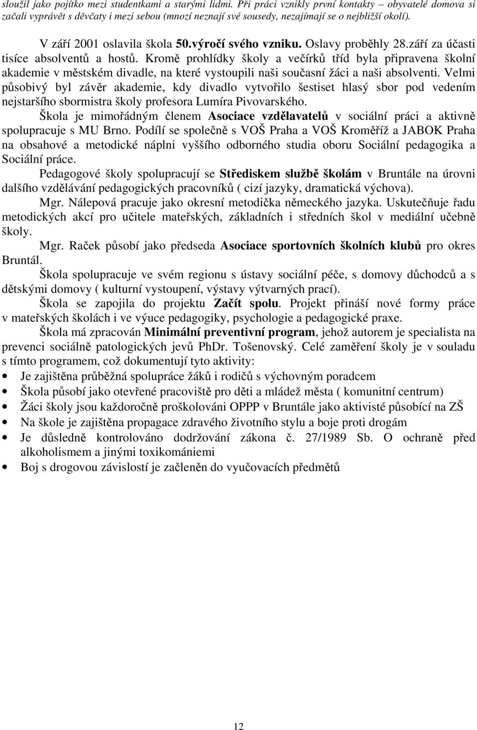 výročí svého vzniku. Oslavy proběhly 28.září za účasti tisíce absolventů a hostů.