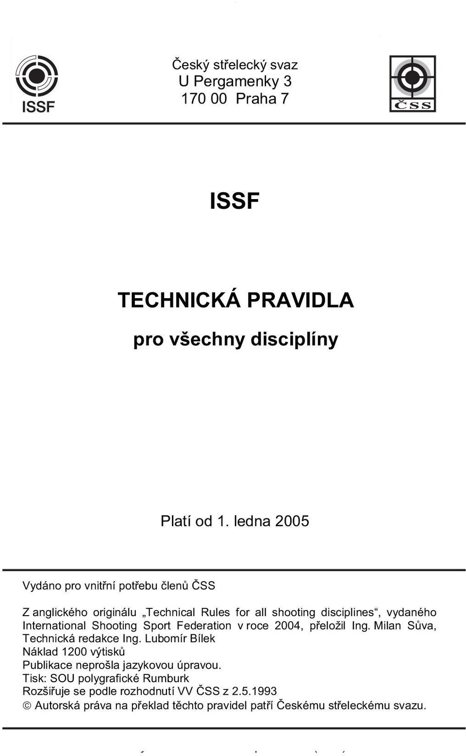 Sport Federation v roce 2004, p eložil Ing. Milan S va, Technická redakce Ing. Lubomír Bílek Náklad 1200 výtisk Publikace neprošla jazykovou úpravou.