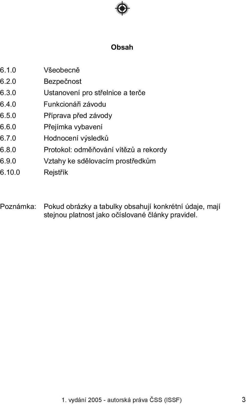 0 Protokol: odm ování vít z a rekordy 6.9.0 Vztahy ke sd lovacím prost edk m 6.10.