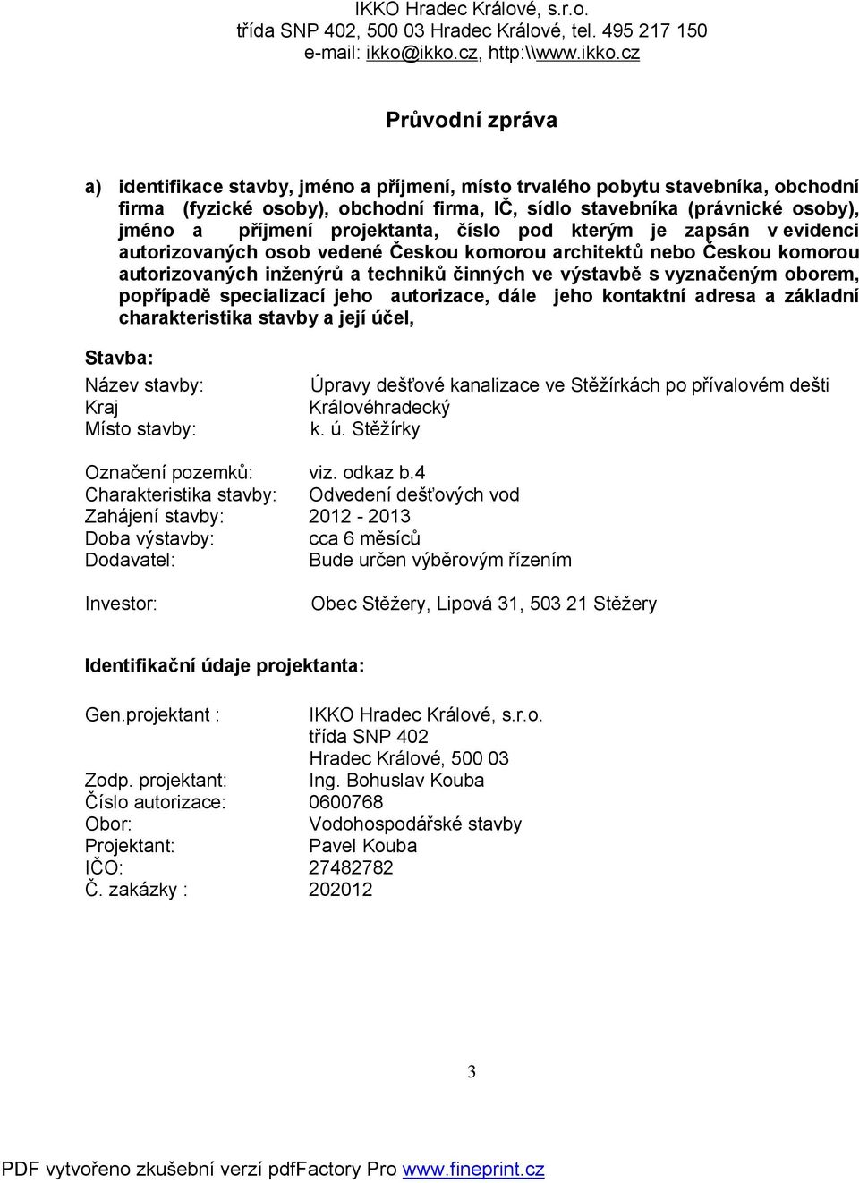 osoby), jméno a příjmení projektanta, číslo pod kterým je zapsán v evidenci autorizovaných osob vedené Českou komorou architektů nebo Českou komorou autorizovaných inženýrů a techniků činných ve