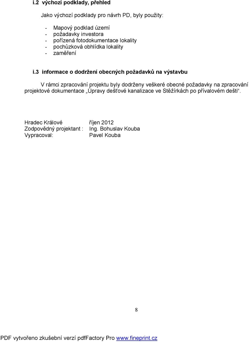 3 informace o dodržení obecných požadavků na výstavbu V rámci zpracování projektu byly dodrženy veškeré obecné požadavky na