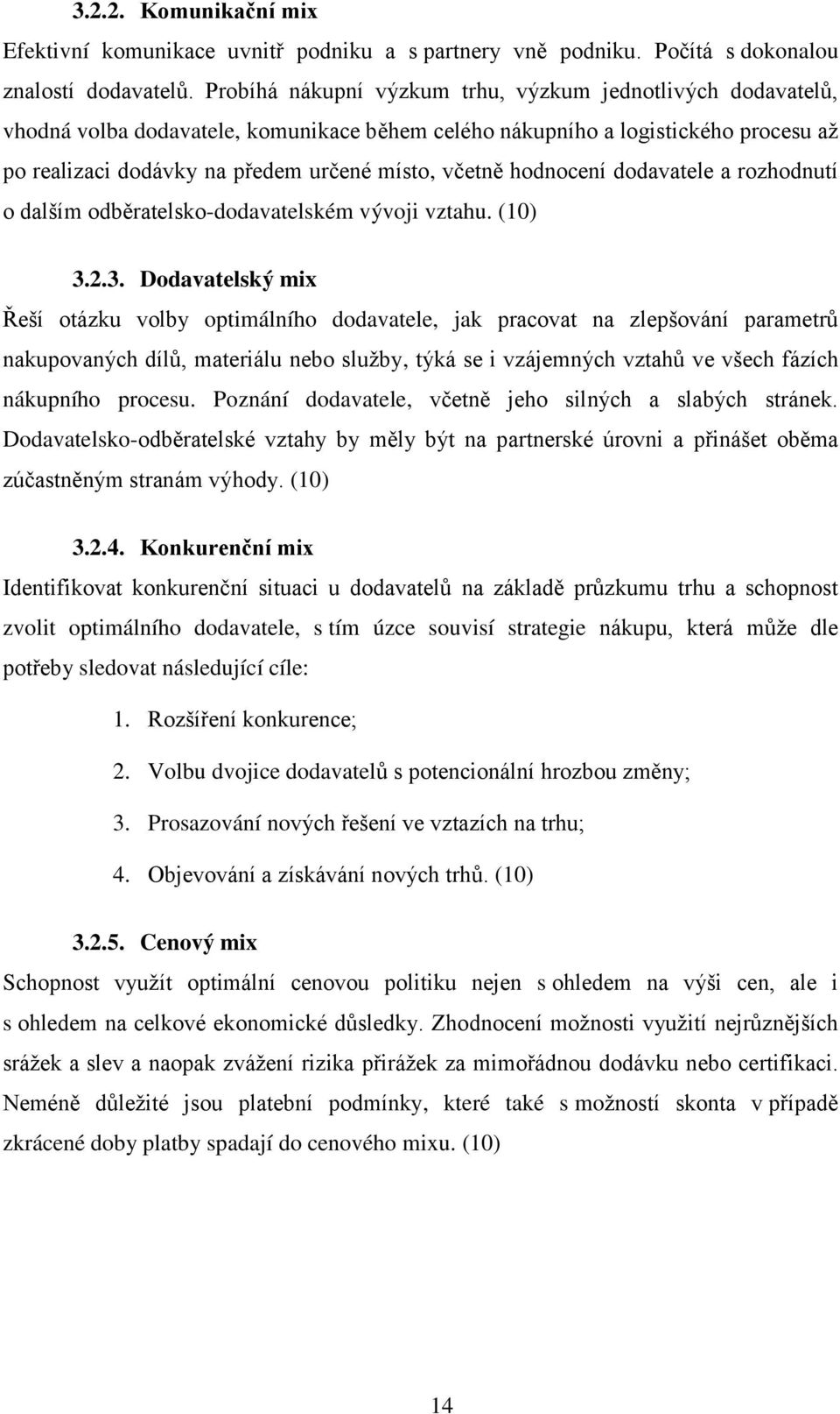 hodnocení dodavatele a rozhodnutí o dalším odběratelsko-dodavatelském vývoji vztahu. (10) 3.